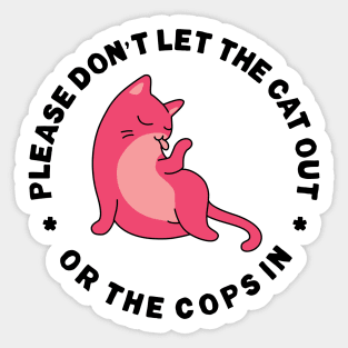 Please Don't Let The Cat Out Or The Cops In Sticker